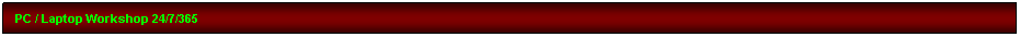 Text Box: PC / Laptop Workshop 24/7/365 
d
A
